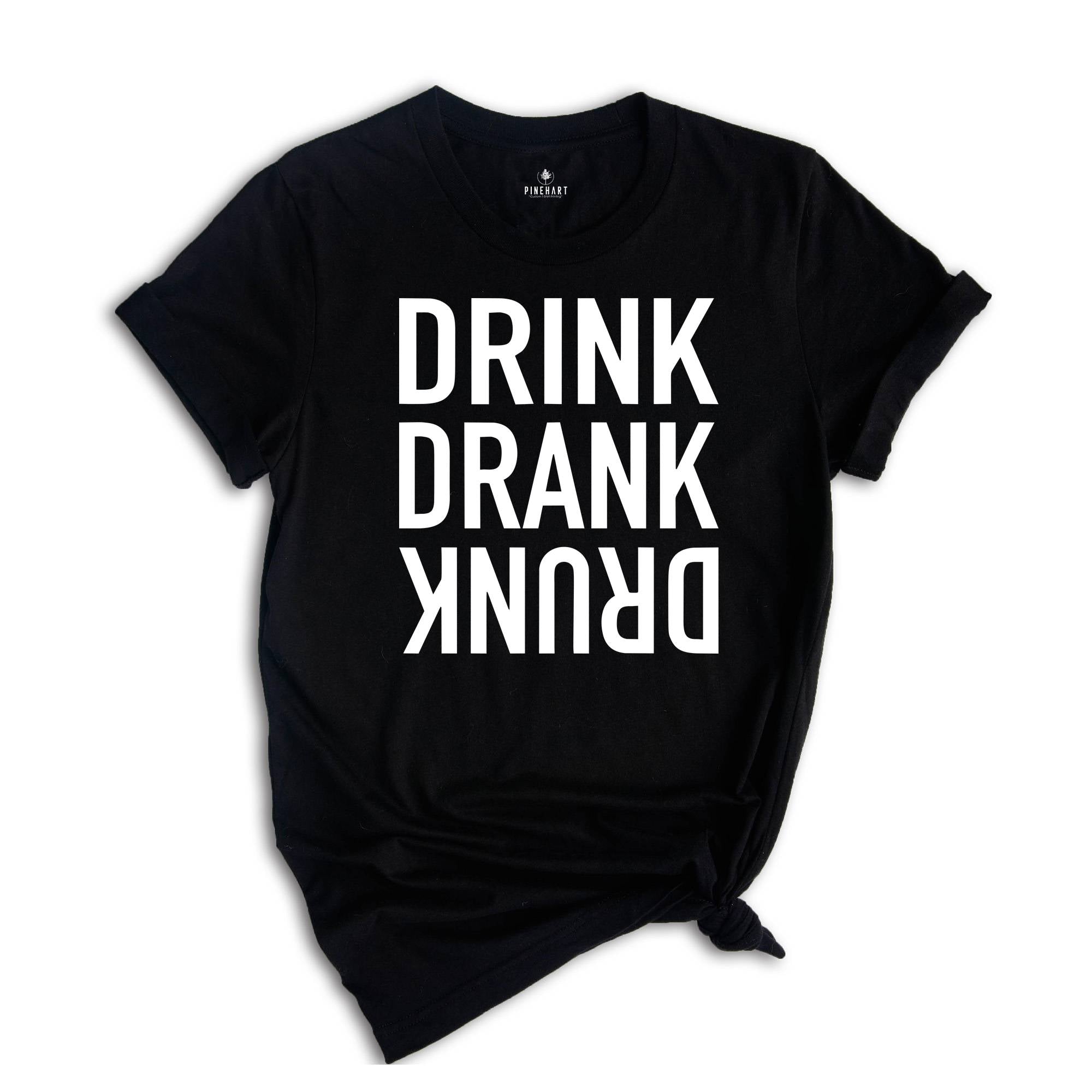 Drink Drank Drunk Shirt, Drinking Shirt, Funny Drinking Shirt, Alcohol Lover Gift, Funny Drinking Shirt, Alcohol Shirt, Drunk T-Shirt