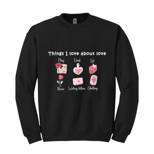 Thinks I love about Love , Valentine Day , Love Day , Love Sweatshirt , Chatting With You , Heart Sweatshirt , Funny Sweater