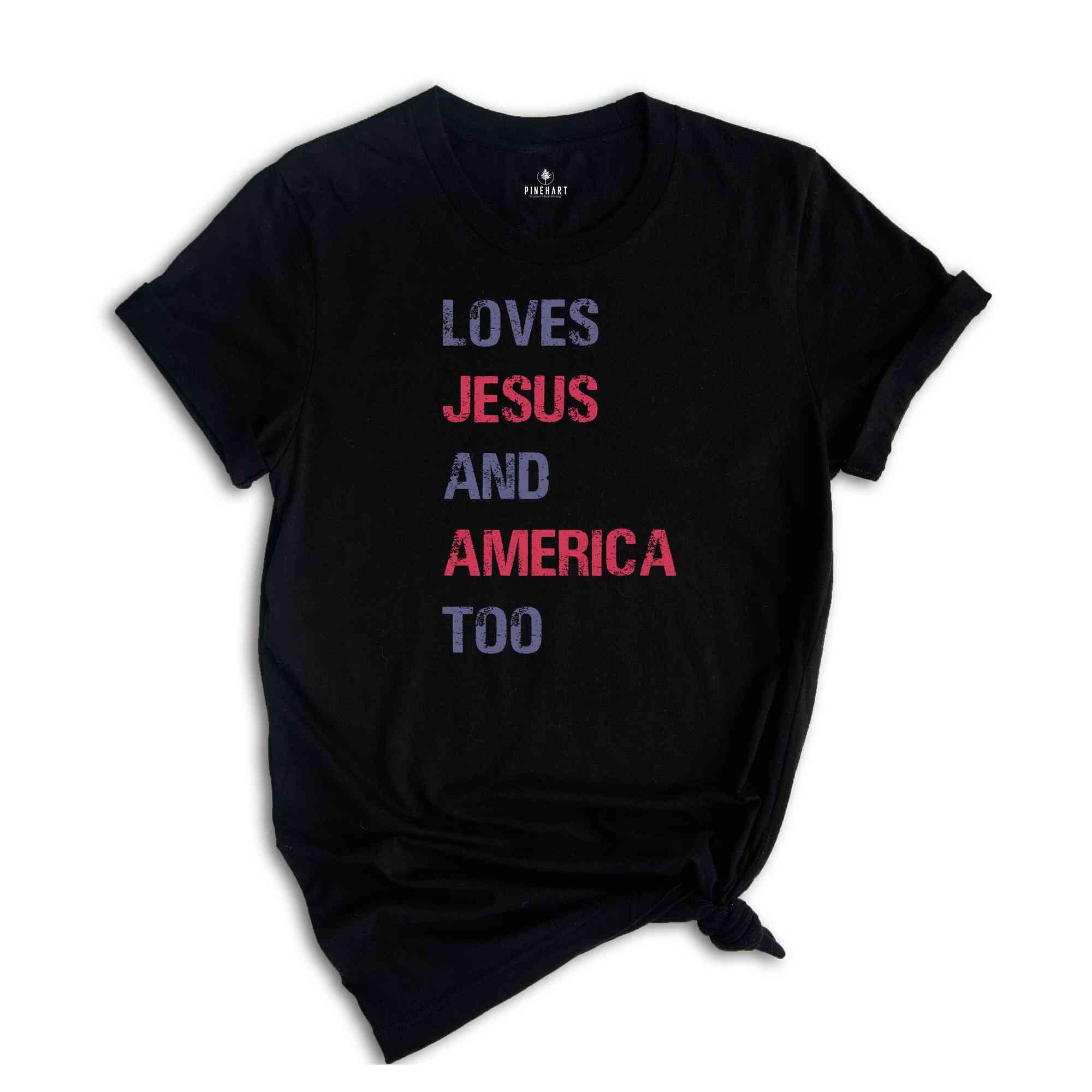 Loves Jesus and America Too Shirt, Patriotic Christian Shirt, Independence Day, USA Shirt, Country Shirt, God Bless America