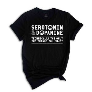 Serotonin and Dopamine Shirt, Funny Science T-Shirt, Serotonin and Dopamine T-Shirt, Serotonin Shirt, Anxiety Shirt, Depression Shirt