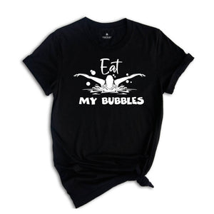 Eat My Bubbles Funny Swimming Shirt, Swimming Team Shirt, Swim Coach Shirt, Swimming Lover Shirt, Funny Swim Shirt, Pool Swimming Shirt