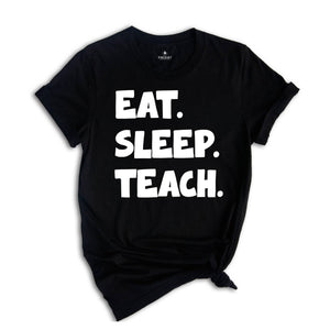 Teacher Tee shirt,Eat Sleep Teach T-Shirt - Funny Teacher Shirt, Casual Teaching Tee, Gift for Educators, Unisex Teacher Life Shirt