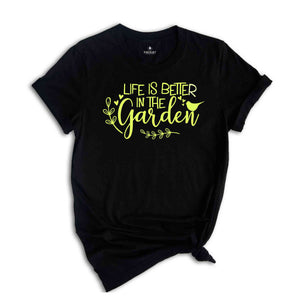 Life Is Better in The Garden Shirt Plant Shirt, Plant Lover Shirt, Garden Shirt, Plant Lover Gift, Gardener Shirt, Gardening Shirt