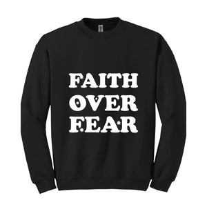 Faith Over Fear Religious Sweatshirt, Christian Sweatshirt, Jesus Sweatshirt, Faith Sweatshirt, Faith Over Fear, Religious Gift