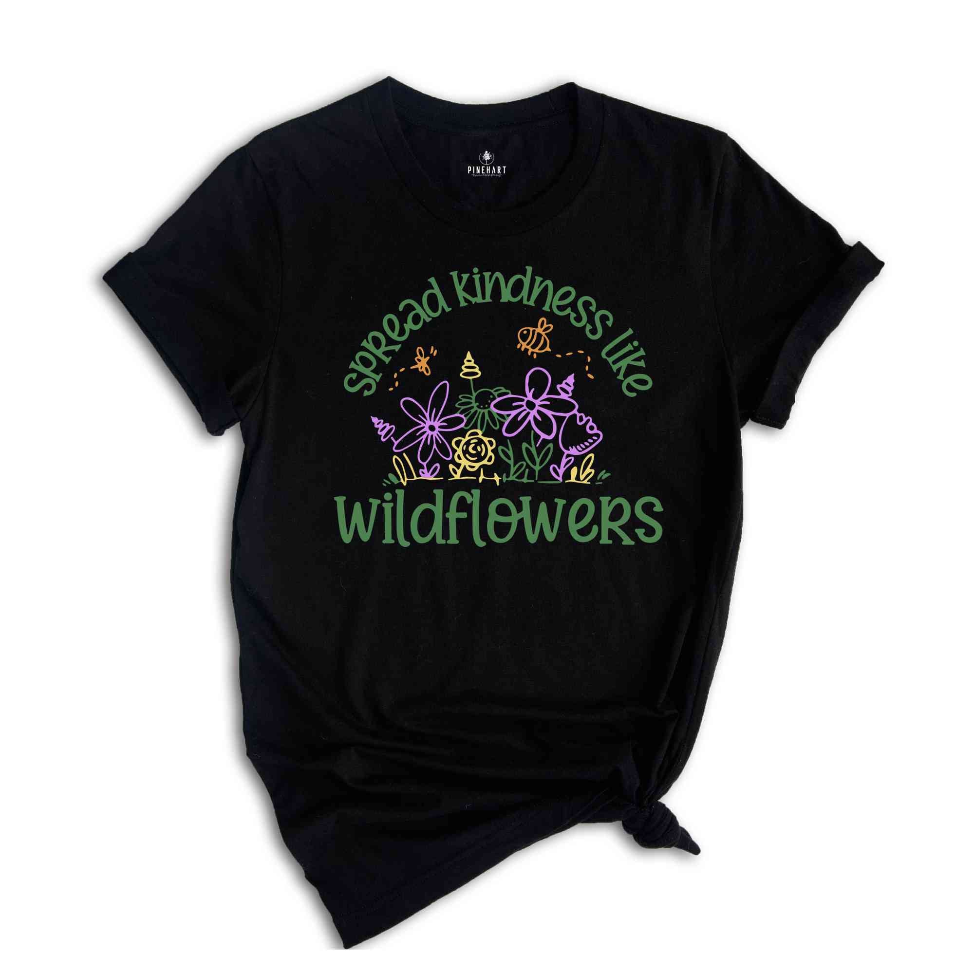 spread kindness like wildflowers Shirt, Kindness Shirt, Inspirational Shirt, Kind Shirt, Flower Shirt