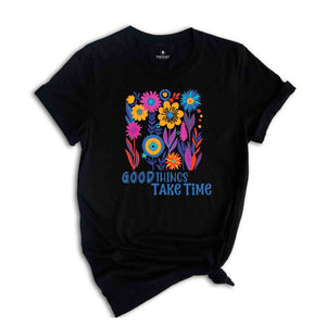 Good Things Takes Time Shirt, Boho Wildflower T-Shirt, Flower Shirt Aesthetic, Floral Shirt, Plant Lover Tee