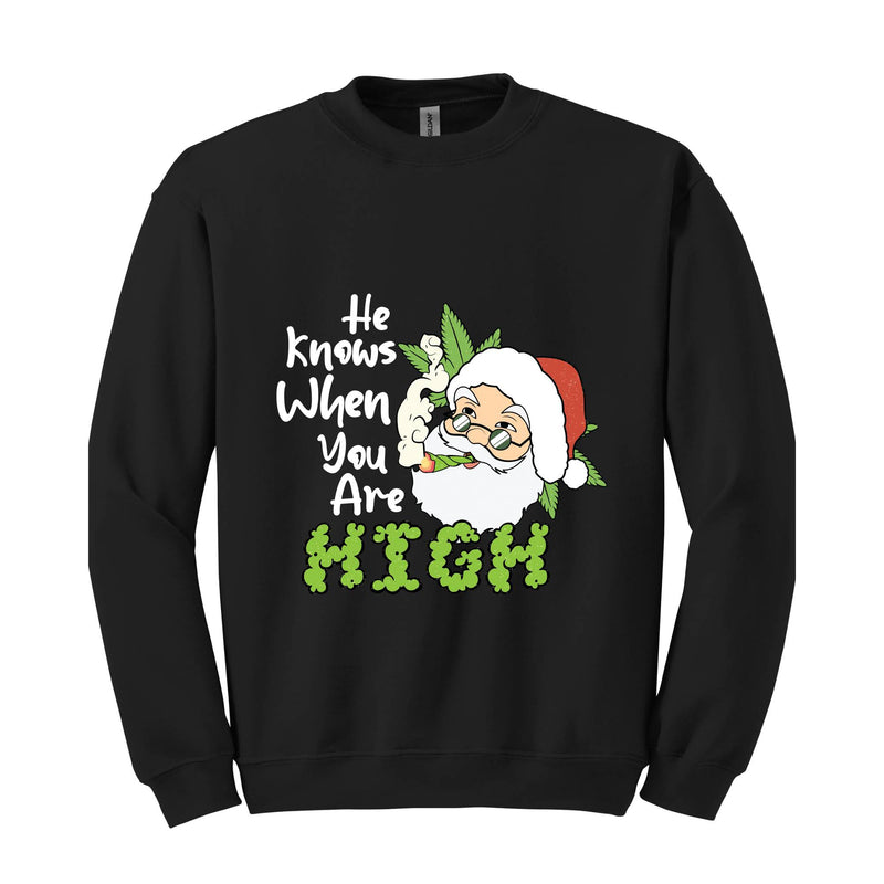 He Knows When You Are High Sweatshirt, Christmas Sweatshirt, Santa Claus Sweatshirt, Merry Weedmas Sweatshirt, Christmas Gifts