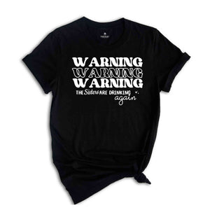 Warning The Sisters Are Drinking Again Shirt, Funny Sisters Shirts, Best Friend Shirt, Gift For Sister