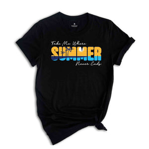 Take Me Where Summer Never Ends Shirt, Summer Shirt, Summer Mom Shirt, Retro Summer Shirt, Hello Summer Shirt, Summer Vibes Shirt