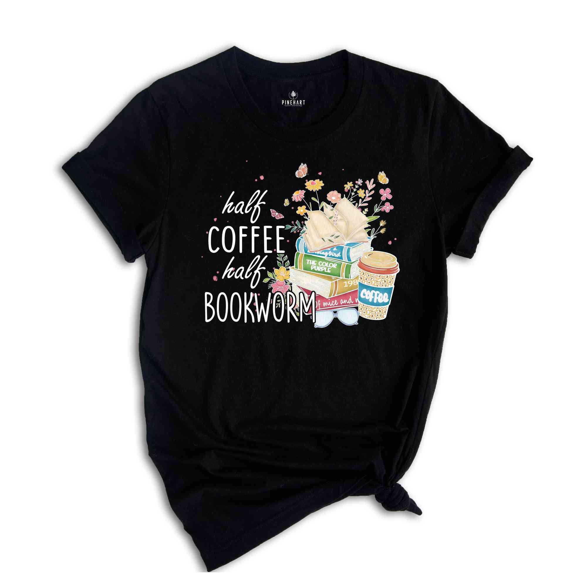 Half Coffee Half Bookworm Shirt, Book Lover Shirt, Booktrovert Shirt, Librariam Shirt, Coffee Lover Shirt, Book Lover Gift, Bookworm Shirt