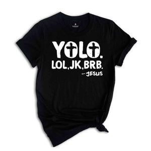 Funny Christian Shirt, Religious Shirt, Christian Yolo Brb J/K Jesus Shirt, Christian Shirts, Christian Gifts, Faith Shirt