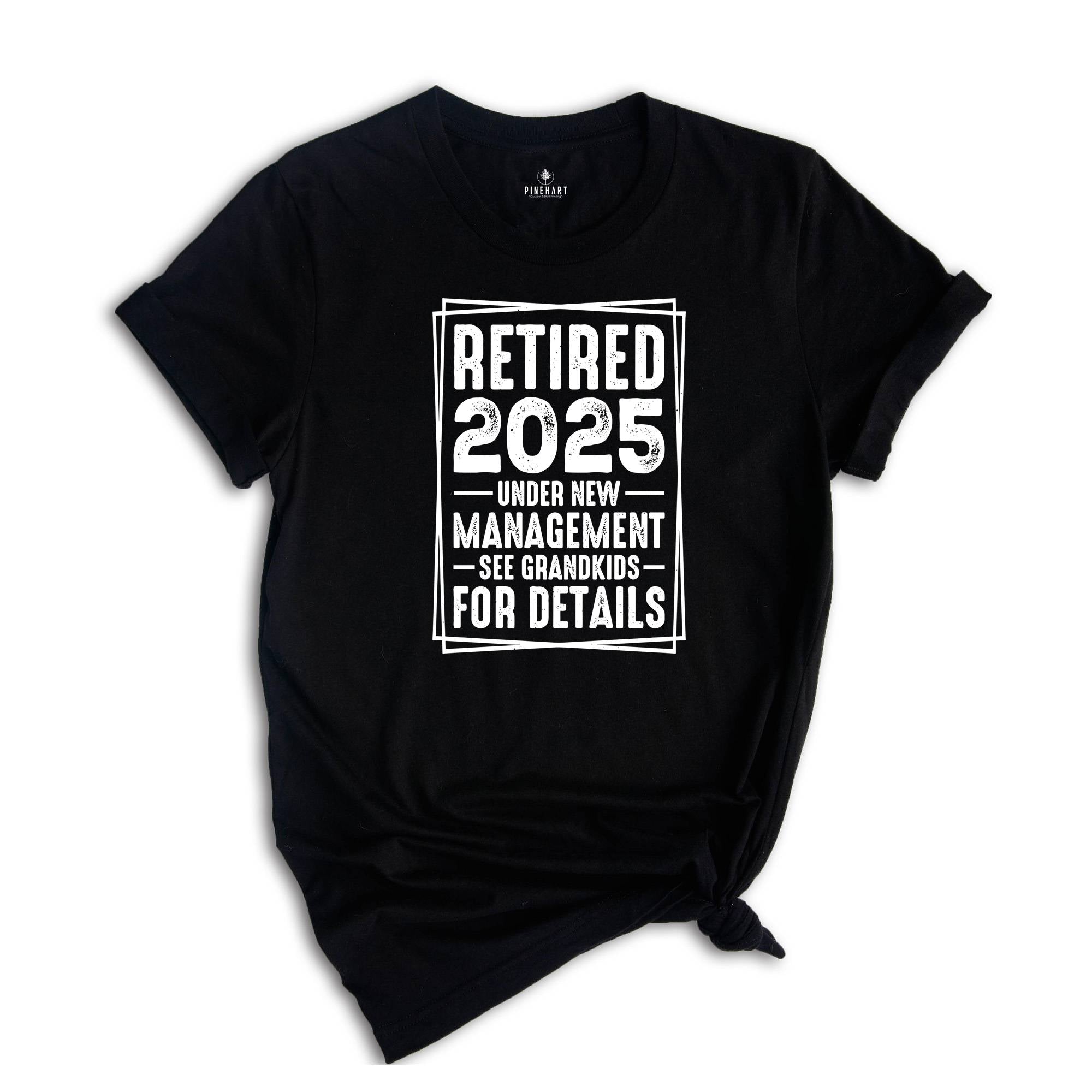 Retired 2025 Under New Management See Grandkids For Details Shirt, Funny Grandparents Retirement 2025 Shirt, Retirement Shirt, Grandpa Shirt