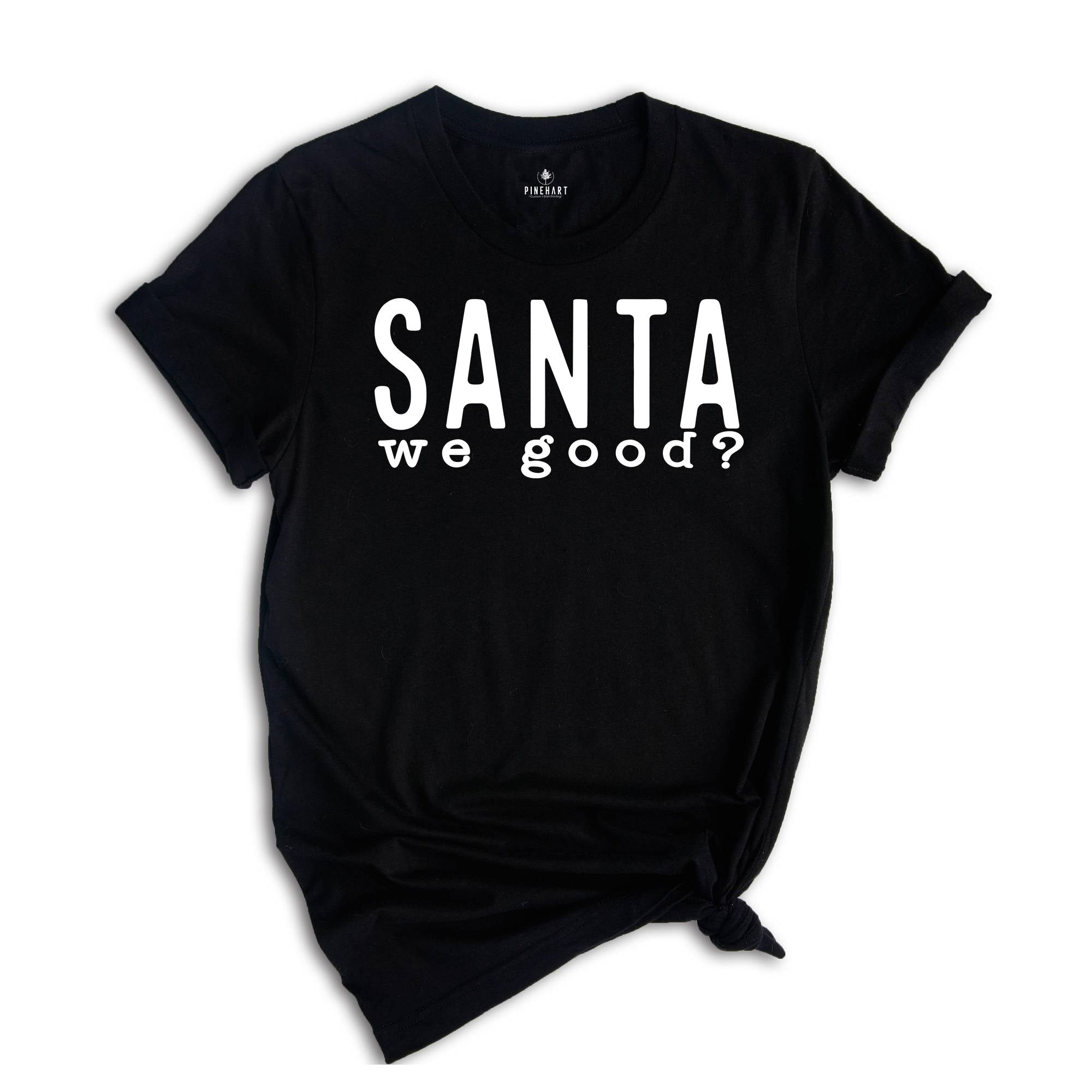 Santa We Good Shirt, Sarcastic Santa Shirt, Naughty Shirt, Funny Christmas Tee, Naughty Santa Shirt, Christmas