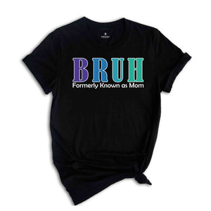 Bruh Formerly Known As Mom Shirt, Funny Mom Bruh Shirt, Sarcastic Mom Shirt, Cool Mother Shirt, Mother's Day Gift Shirt