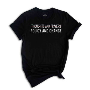 Thoughts And Prayers Policy And Change T-Shirt, Equal Rights Shirt, Social Justice Tee, Black History Month, Anti Racism Shirt