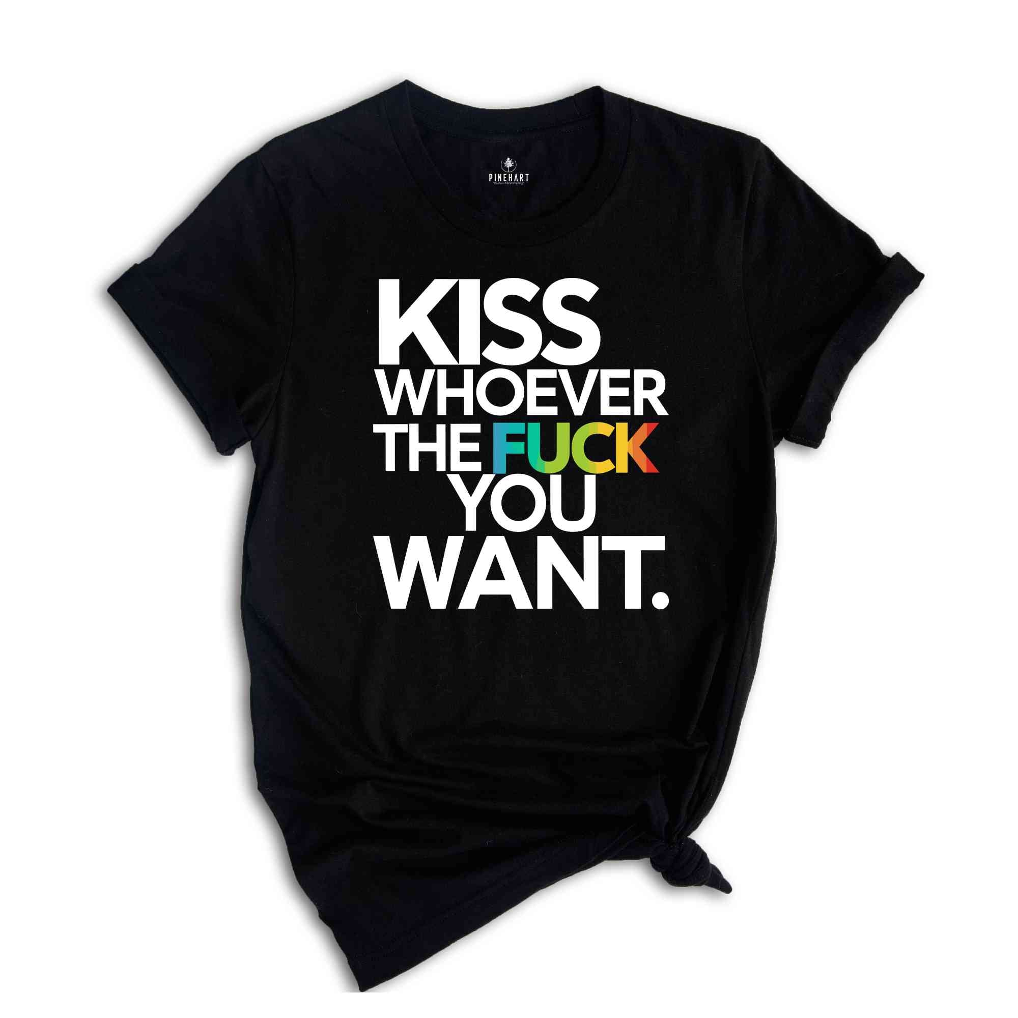 Kiss Whoever The Fuck You Want, Gay Pride LGBTQ Shirt, Pride Shirt, Trans T Shirt, LGBT Clothing Pride Shirt, LGBT Shirt, Women Gay Clothing