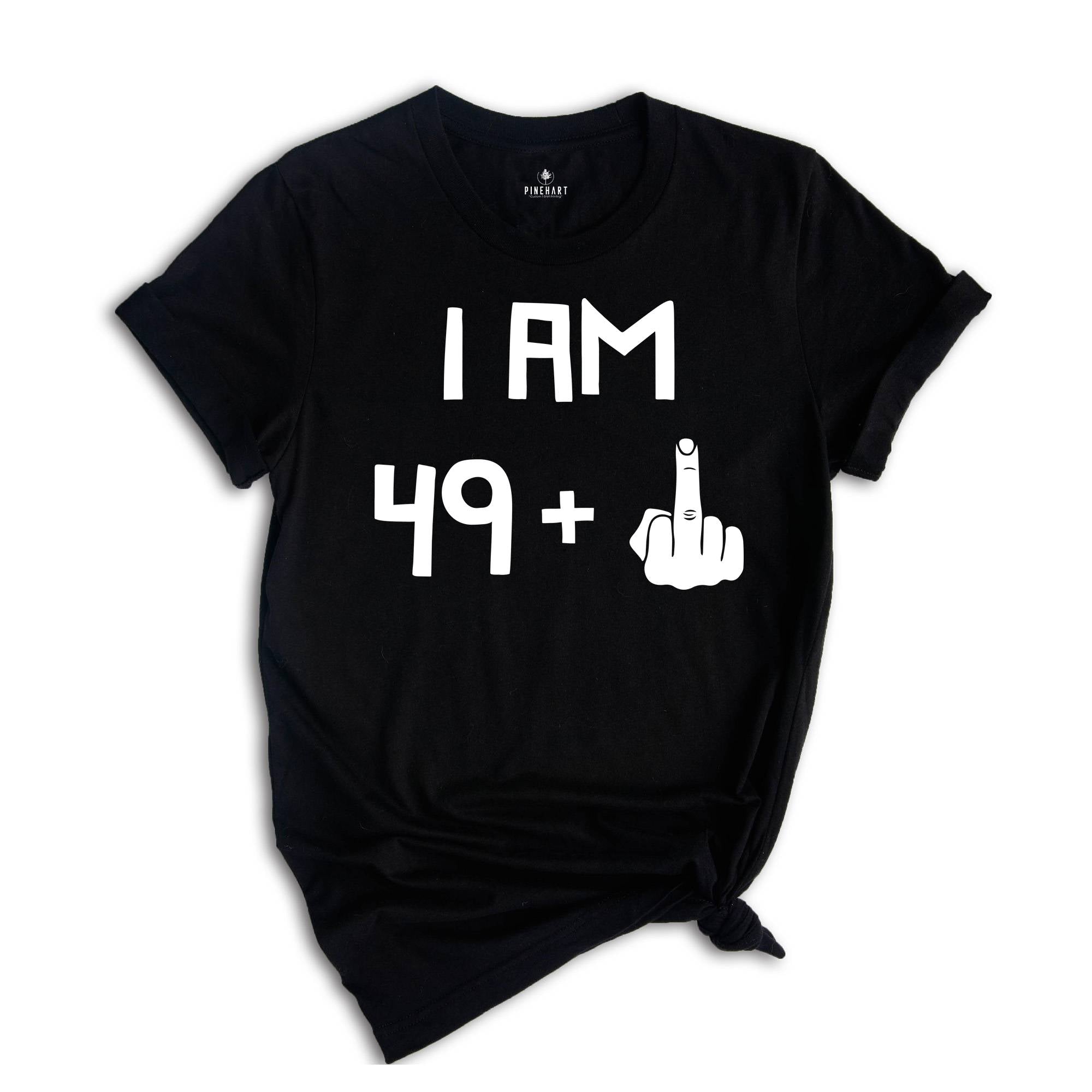 I am 49 Plus 1 Shirt, Funny Birthday Tee, 5oth Birthday Gift, Funny Middle Finger, Gift For 50th Birthday, Born in 1974 T-Shirt