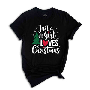 Just A girl Who Loves Christmas Shirt, Christmas Shirt, Christmas Gift, Christmas Lover Shirt, Christmas Squad Shirt, Holiday Shirt