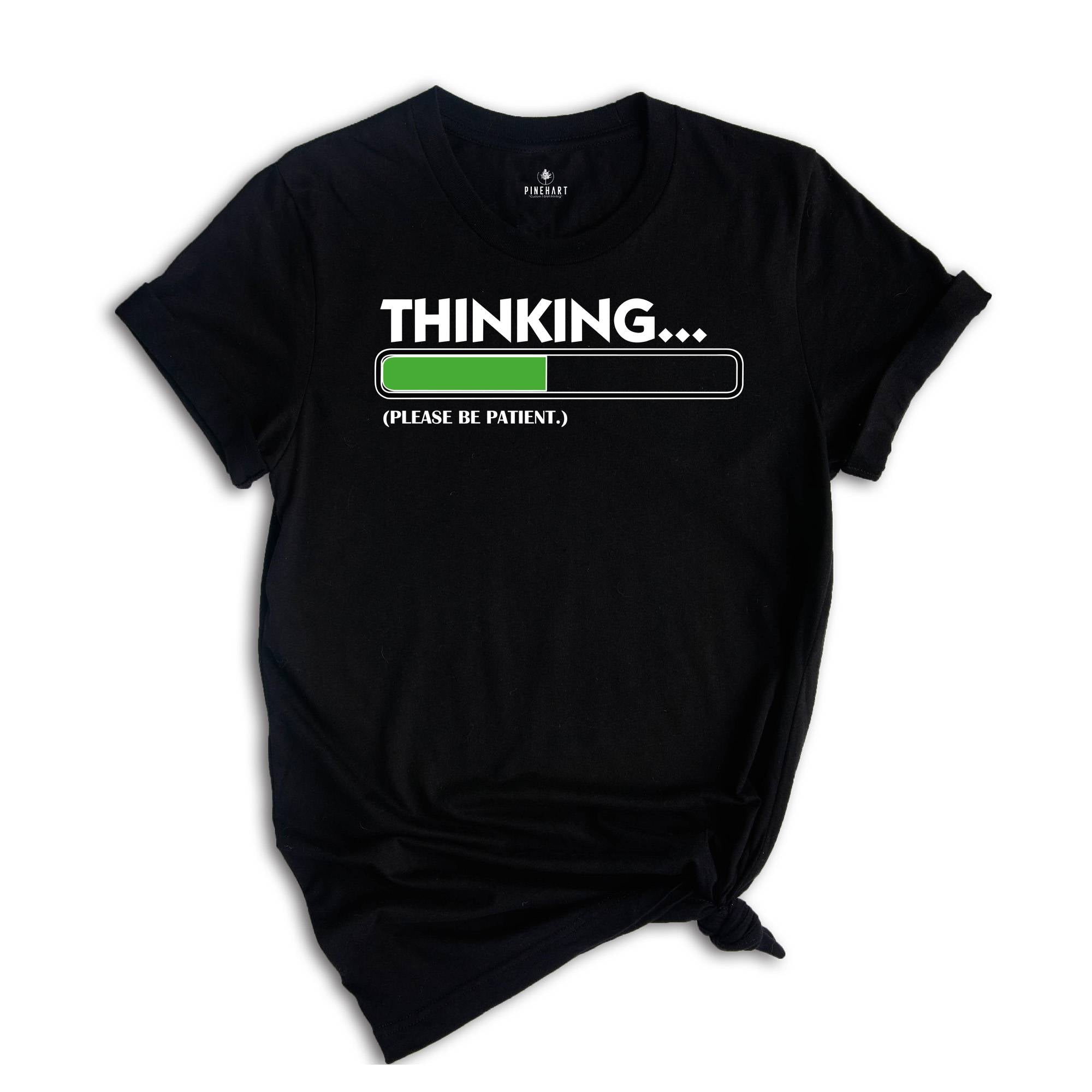 Thinking Please Be Patient Shirt, Sarcastic Saying Shirt, Do Not Disturb Me Tee, Funny Saying Shirt