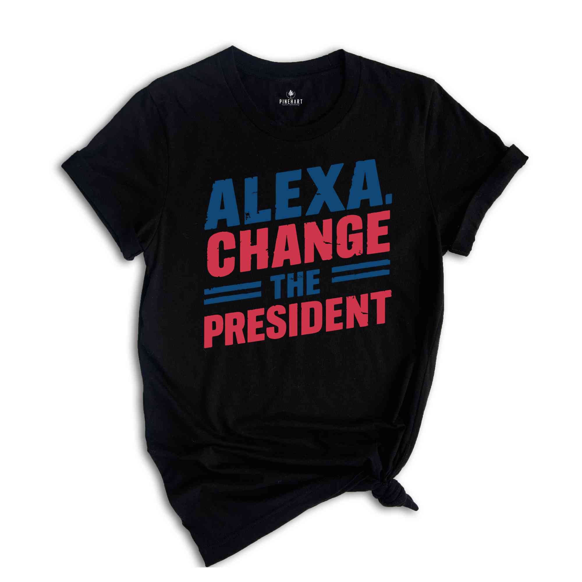 Alexa Change the President T-Shirt, Red White and Blue Shirt, Political Humor T Shirt, Vote Shirt, Election Tee