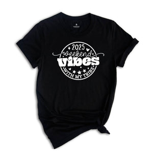 2025 Weekend Vibes With my Tribe Shirt, Funny Family Vacation Shirt, Summer Vacation Shirt, Funny Trip Tee, End of the School year Tee