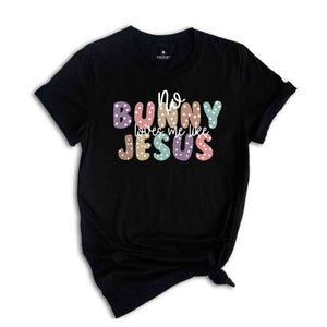 No Bunny loves me like Jesus Shirt, Adults Religious Shirt, Easter Shirt, Easter Christian Shirt, Jesus Shirt, Christian Shirt