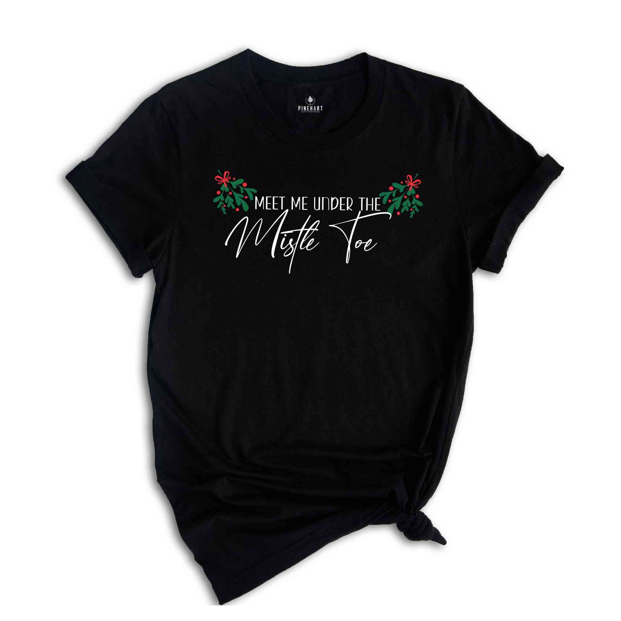 Meet Me Under The Mistletoe Shirt, Holiday Shirt, Christmas Mistletoe Shirt, Xmas Shirt,Christmas Tee, Xmas Valentine