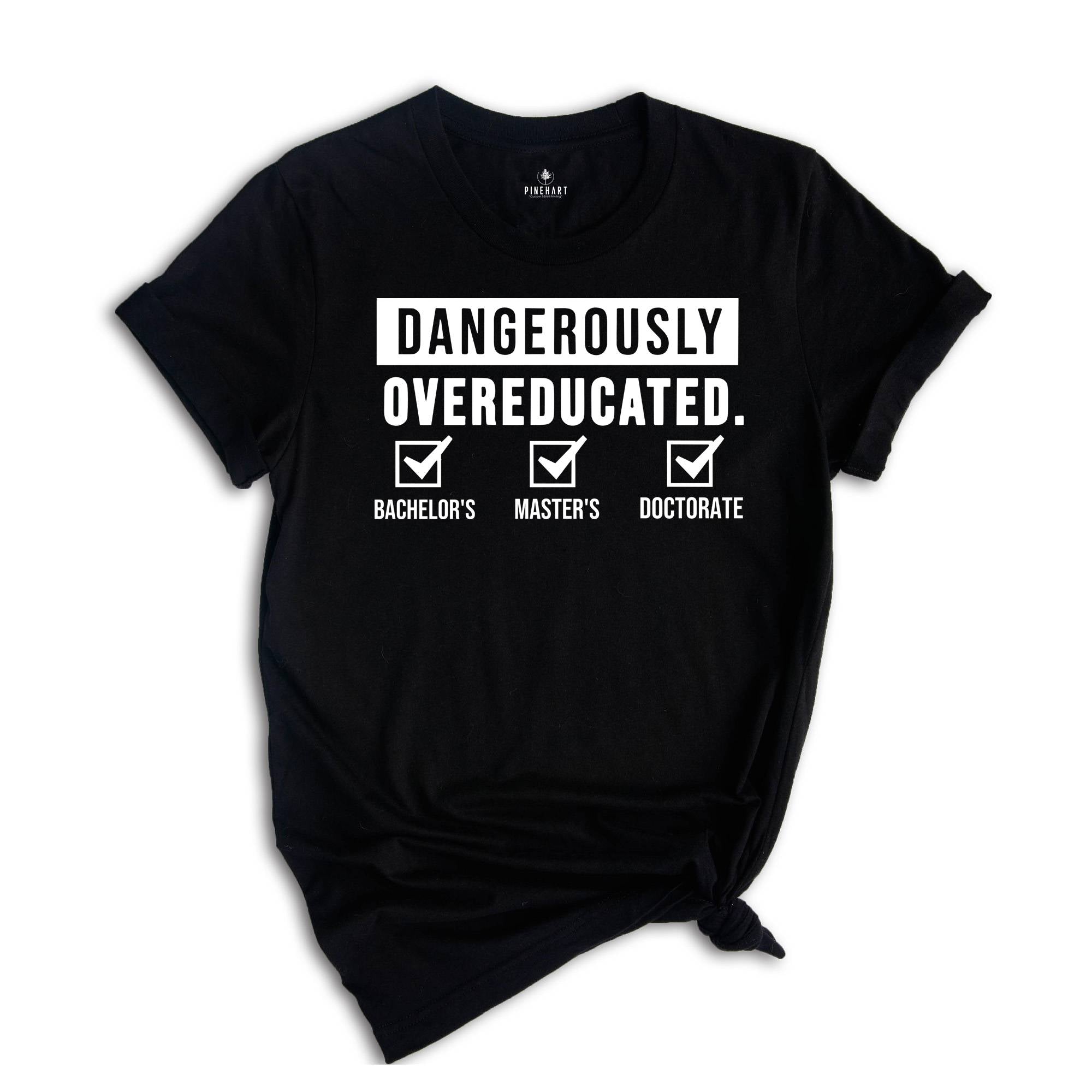 Doctorate Shirt, Dangerously Overeducated Shirt, PhD Shirt, PhD Graduation, Doctoral Student, Doctorate Grad, PhD Gift