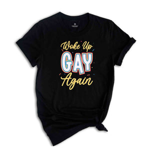 Woke Up Gay Again Shirt, LGBT Shirt, Gay Shirt, Pride Shirt, Lesbian Pride Shirt, Gay Pride Shirt, Rainbow Shirt, LGBTQ Pride Shirt