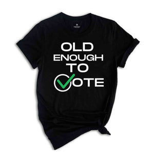 Old Enough To Vote,Political Election Shirt, Patriotic Tee, Political Campaign Apparel, American Flag Shirt, Voter Gift