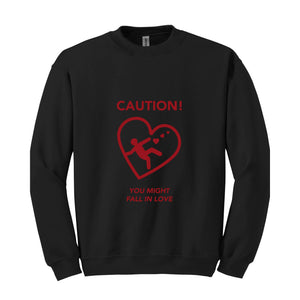 Caution You Might Fall In Love, Valentine Sweatshirt, Romantic Love Sweater, Cozy Valentine's Day Pullover