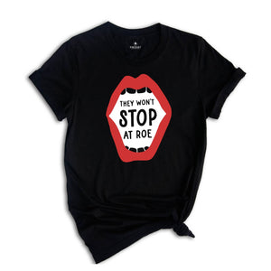 They Won't Stop at Roe Shirt, Feminist Women's Rights Tee, Abortion Keep Abortion Safe Shirt, My Body My Choice, Abortion Rights Outfit