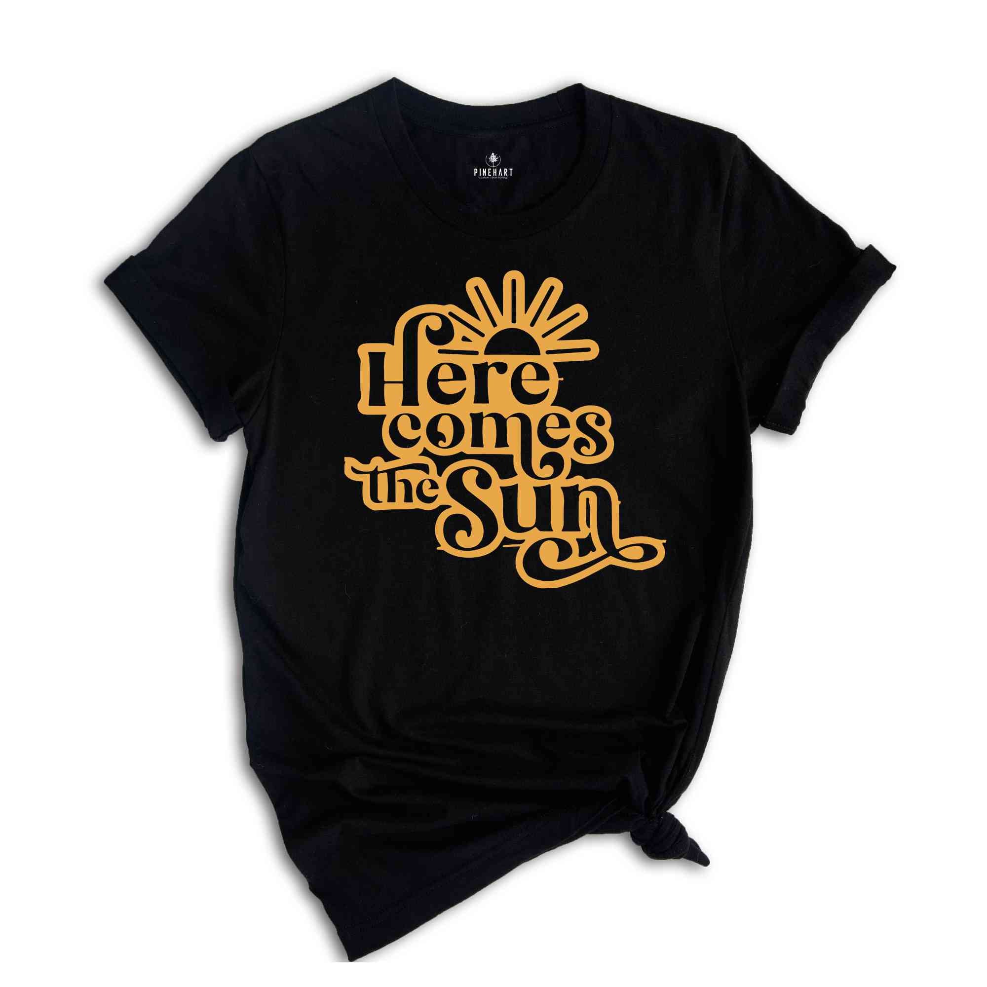 Here Comes The Sun Shirt, Sun Shirt, Summer Shirt, Vacation Shirt, Summer Trip Shirt, Beach Vibes Shirt, Beach Shirt, Vacay Mode Shirt