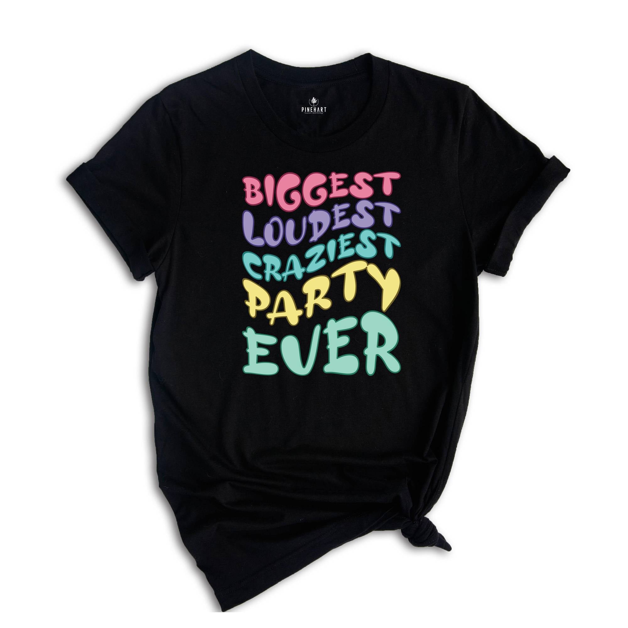 Biggest Loudest Craziest Party Ever Shirt, Family Matching Shirt, Birthday Shirt, Kids Birthday Shirt, Birthday Gift, Family Birthday Shirt