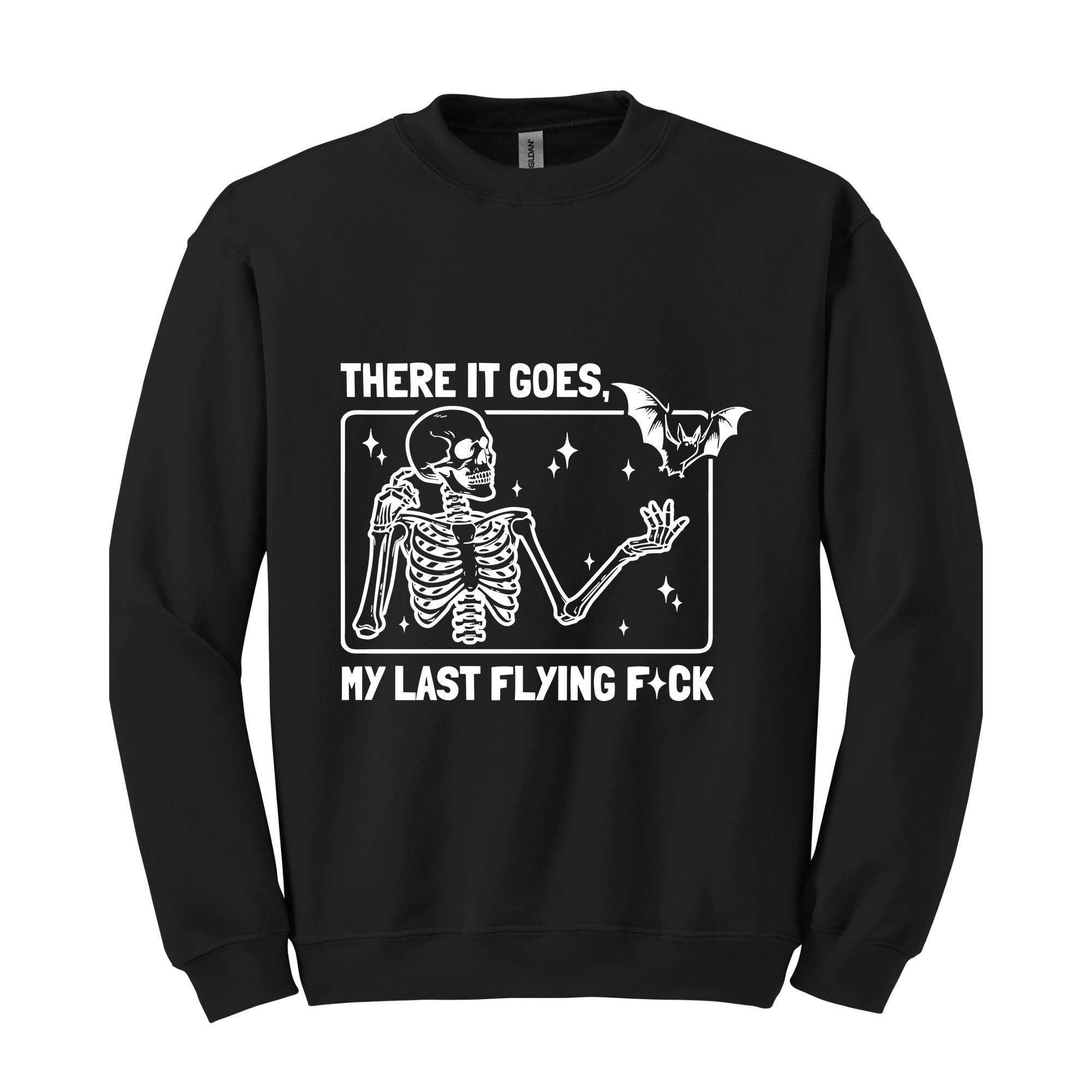 There It Goes My Last Flying F*ck Sweatshirt, Funny Halloween Skeleton Sweat, Sarcastic Skeleton Sweater, Spooky Season Sweatshirt