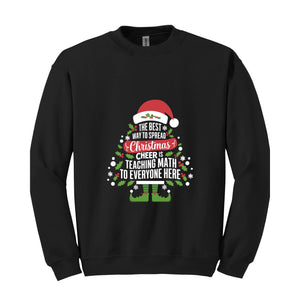 The Best Way To Spread Christmas Cheer Is Teaching Math To Everyone Here Sweatshirt, Math Teacher Christmas Sweatshirt