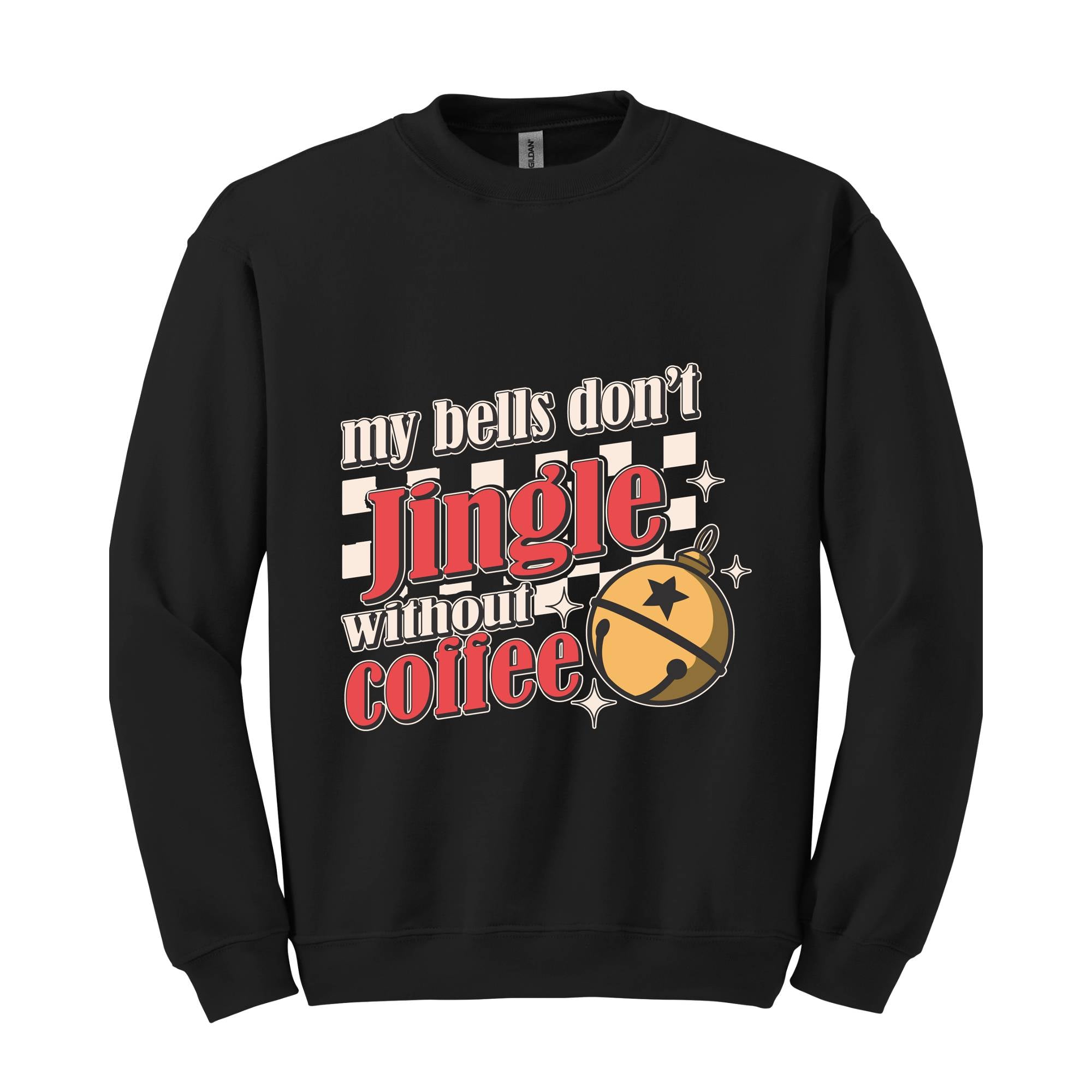 My Bells Don't Jingle Without Coffee Sweatshirt, Christmas Sweatshirt, Christmas Gifts, Christmas Coffee Lover Sweatshirt