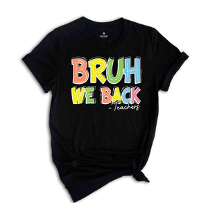 Bruh We Back Teachers Shirt, First Day Of School Shirt, Bruh Teacher Shirt, Back To School Shirt, Teacher Shirt, Funny Teacher Shirt