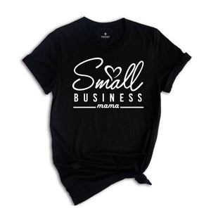 Small Business Mama Shirt, Local Business Tee, Small Shop Mama Shirt, Gift for Mom, Inspirational Shirt, Business Mama Shirt