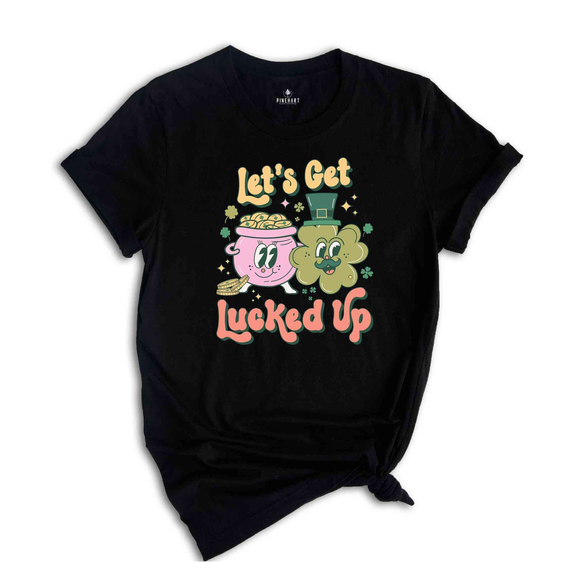 Let's Get Lucked Up Shirt, St. Patrics Day Shirt, Saint Patricks Day Shirt, Feeling Lucky Shirt, Shamrock Shirt