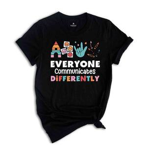 Everyone Communicates Differently Shirt, Autism Awareness Shirt, Unique Teacher Shirt Teacher Shirt, Autism Shirt