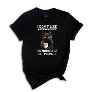 I Don't Like Morning People or Mornings Or People Shirt, Black Cat Shirt, Funny Cat Lover Shirt, Cat Family Shirt