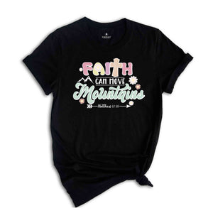 Faith Can Move Mountains Shirt, Inspirational Shirt, Bible Verse Shirt, Faith Shirt, Matthew 17:20 Shirt, Scripture Shirt, Jesus Shirt