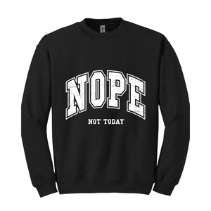 Nope Not Today Sweatshirt, Introvert Sweatshirt, Funny Sweatshirt, Popular Sassy Girl Sweater, Funny Saying, Sarcastic Sweater