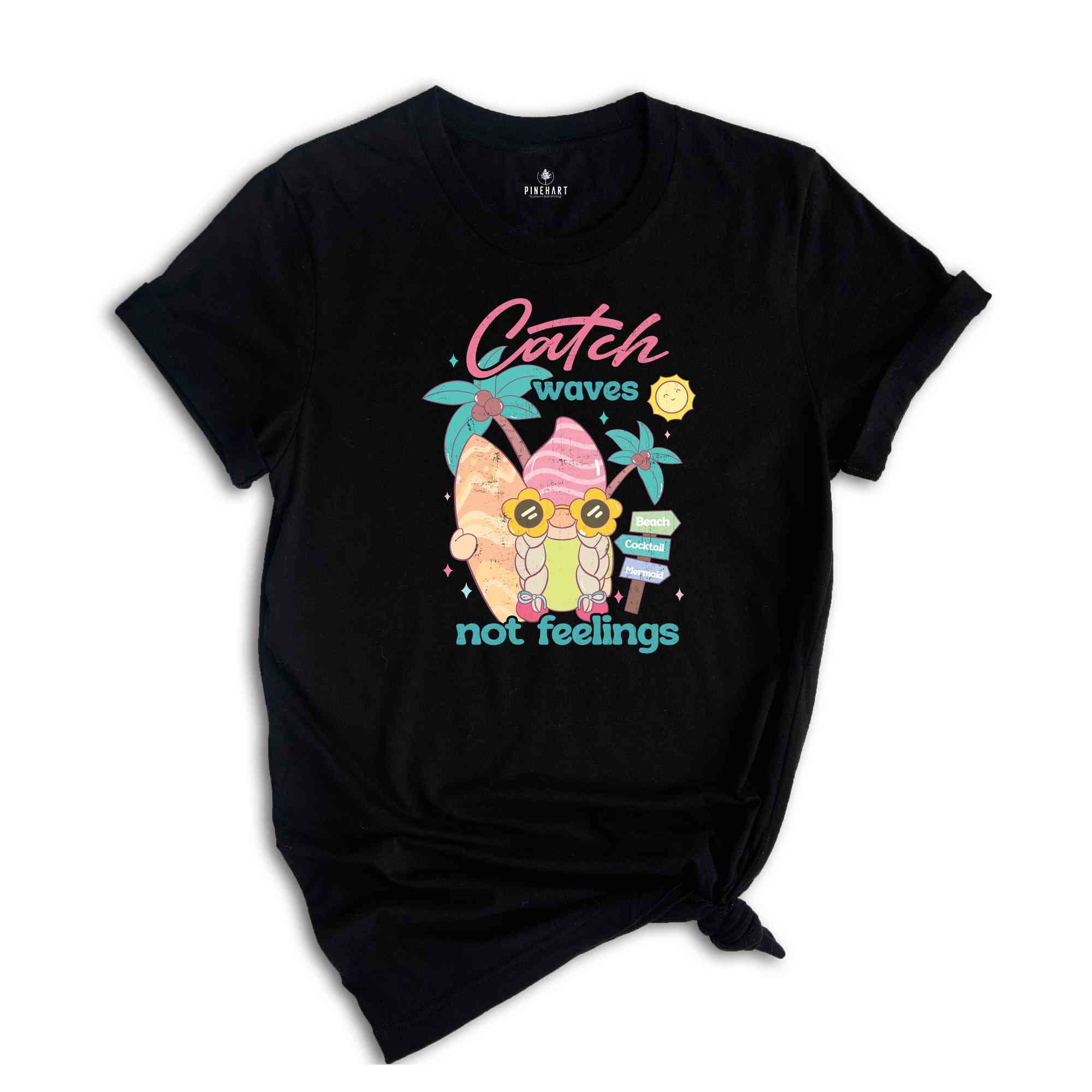 Catch Waves Not Feelings Shirt, Summer Shirt, Gnome Lover Shirt, Nature Lover Shirt, Sarcastic Shirts, Animal Lover Shirt