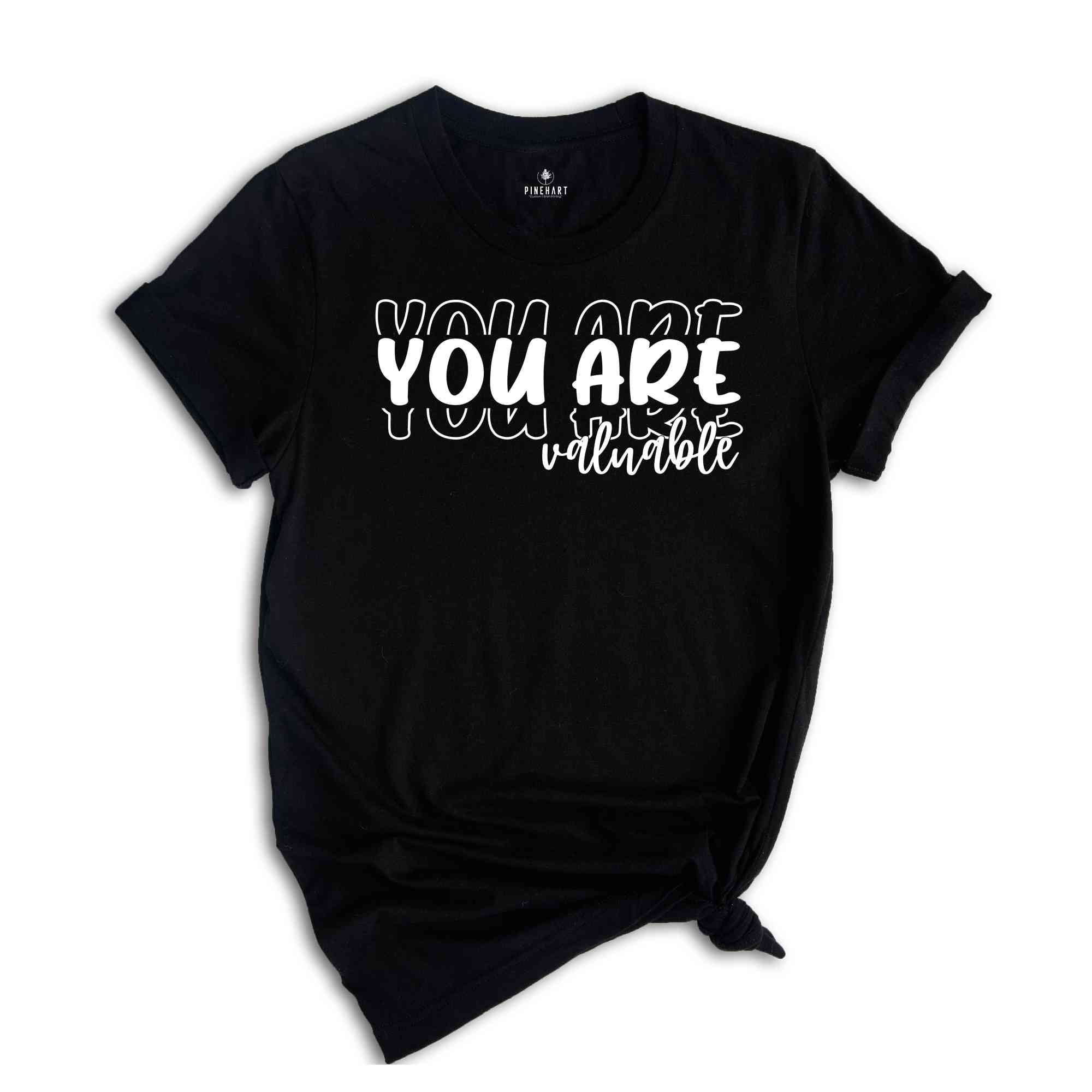 You Are Valuable T-Shirt, Life Motto Shirt, Positive Quotes T-Shirt, Inspirational Quotes Shirt, Mental Health Shirts