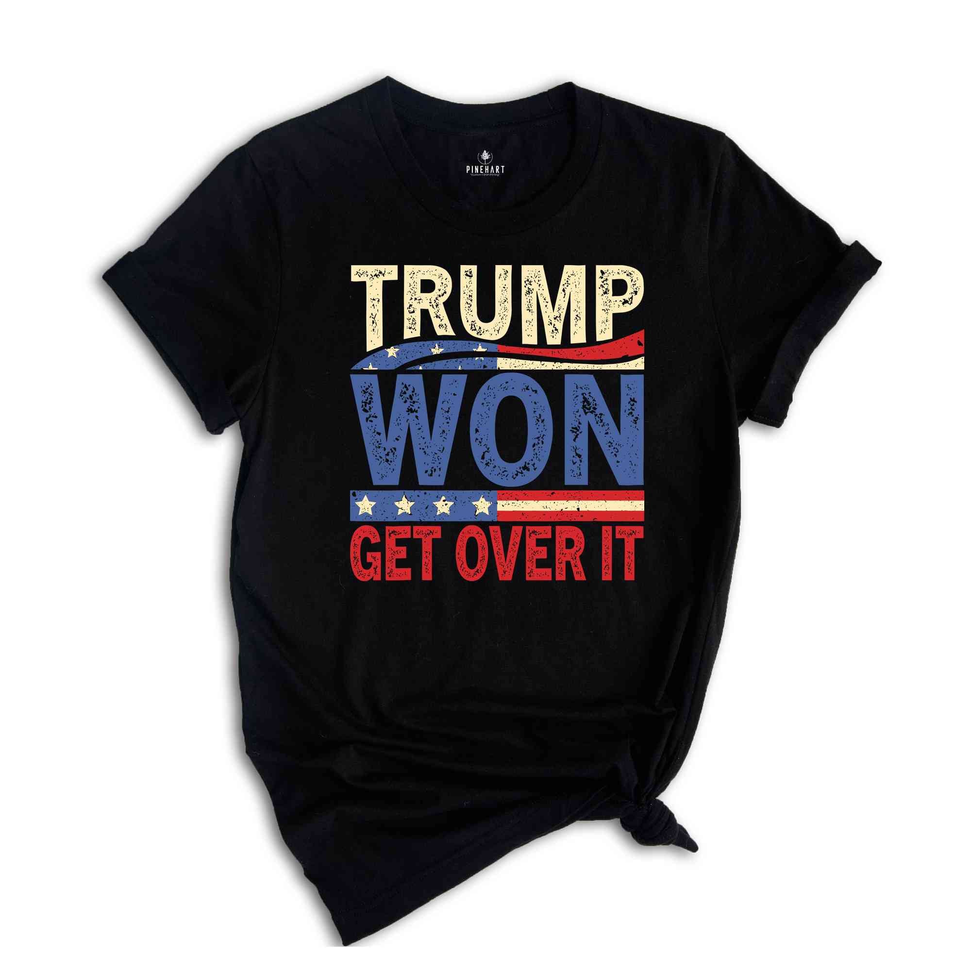 Trump Won Get Over It T-Shirt, Funny Donald Trump Tee, Trump Winning Elections Gifts, President Trump Shirt