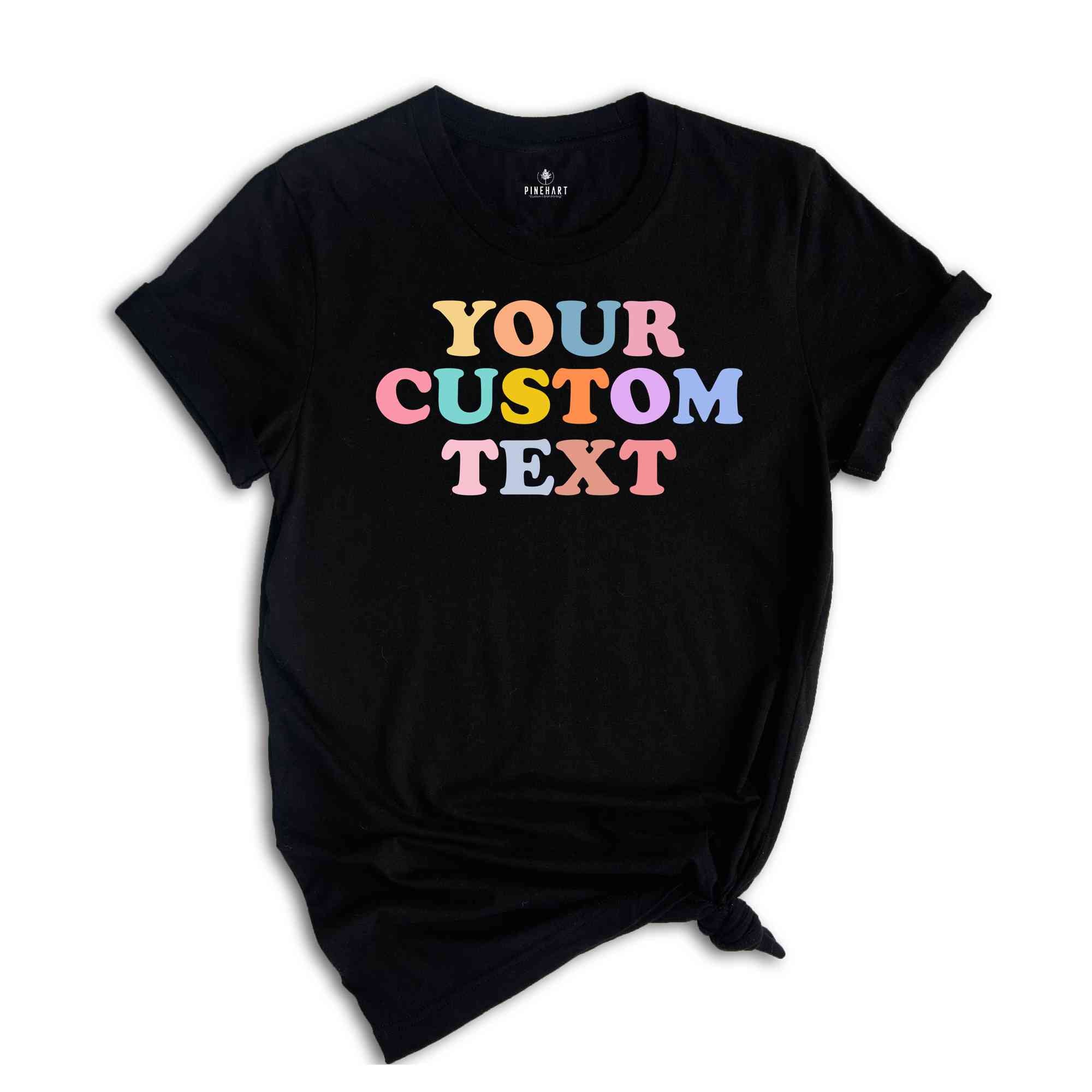 Your Custom Text Shirt, Personalized Shirt, Custom Text Shirt, Gift Customized Shirt, Personalized Text Shirt