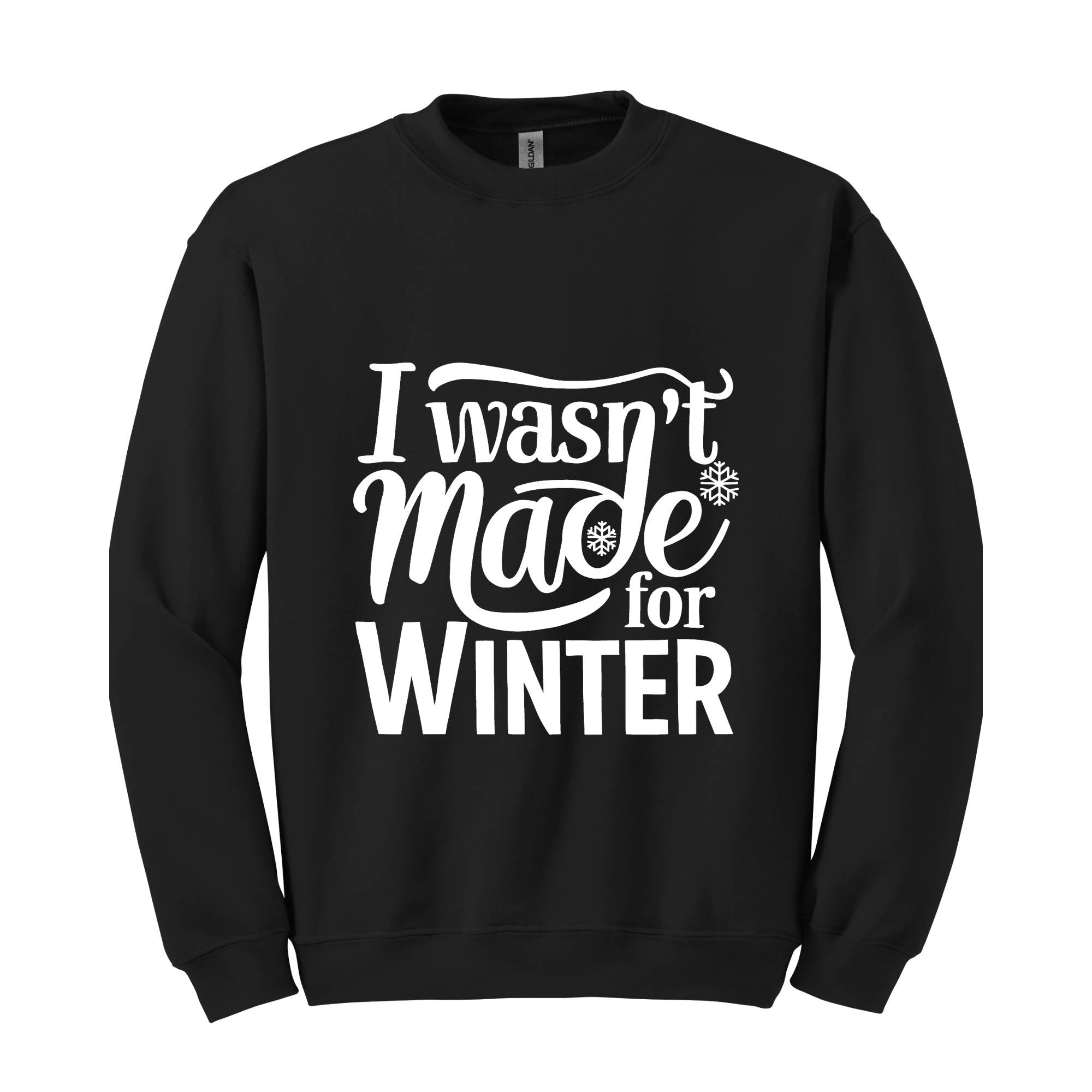 I Wasn't Made For Winter Sweatshirt, Christmas Sweatshirt,  Gift For Her, Sweatshirt For Winter, Always Cold Sweater