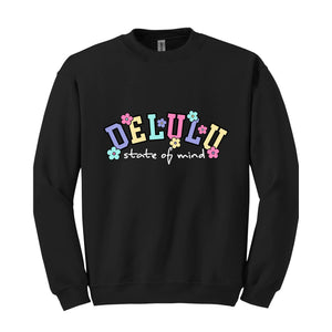 Delulu State of Mind Sweatshirt, Cute Delulu Sweatshirt, Funny Delusional Shirt, Groovy Daydream Shirt, Floral Delusional Hoodie